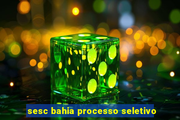 sesc bahia processo seletivo