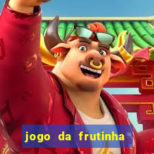 jogo da frutinha para ganhar dinheiro