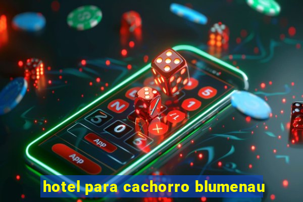 hotel para cachorro blumenau