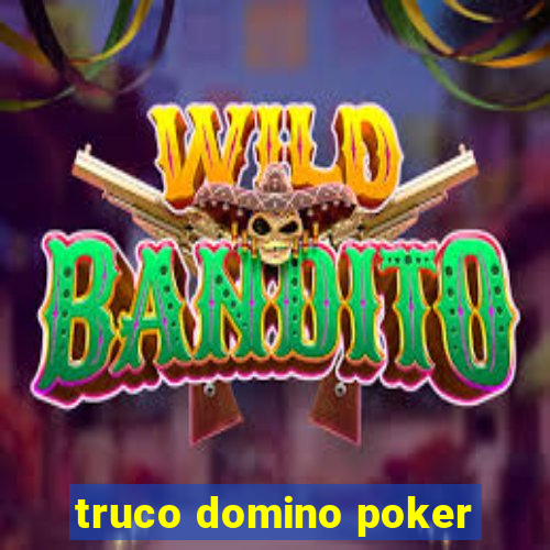 truco domino poker