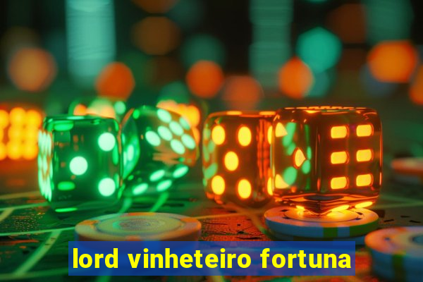 lord vinheteiro fortuna