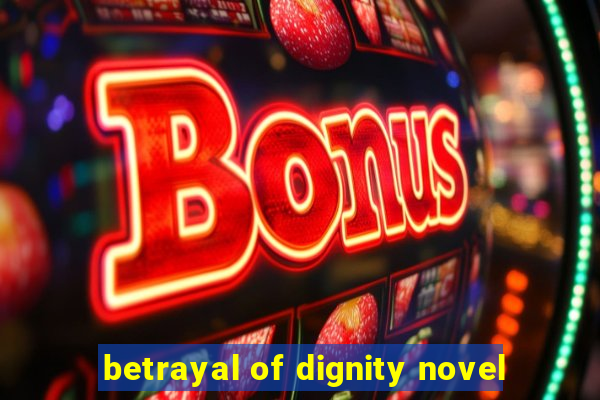 betrayal of dignity novel