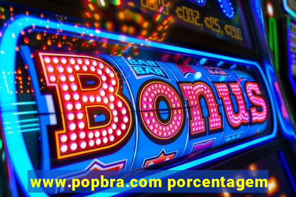 www.popbra.com porcentagem