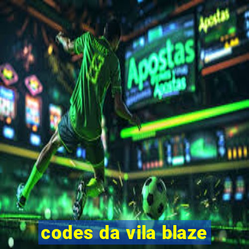 codes da vila blaze