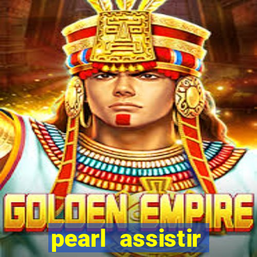 pearl assistir online megaflix