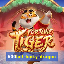 600bet-lucky dragon