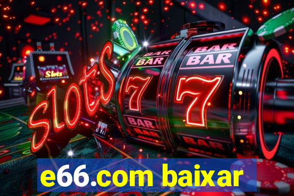 e66.com baixar