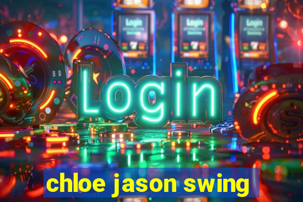 chloe jason swing