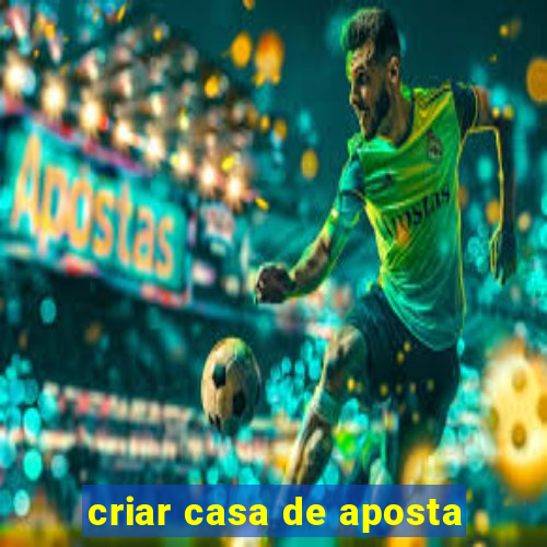 criar casa de aposta