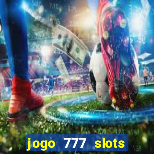 jogo 777 slots paga mesmo