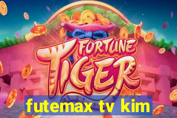 futemax tv kim