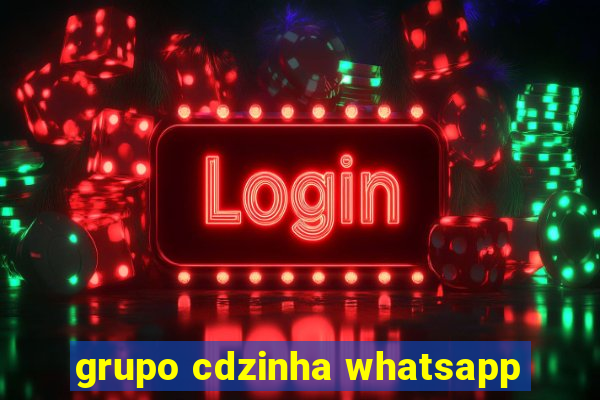 grupo cdzinha whatsapp