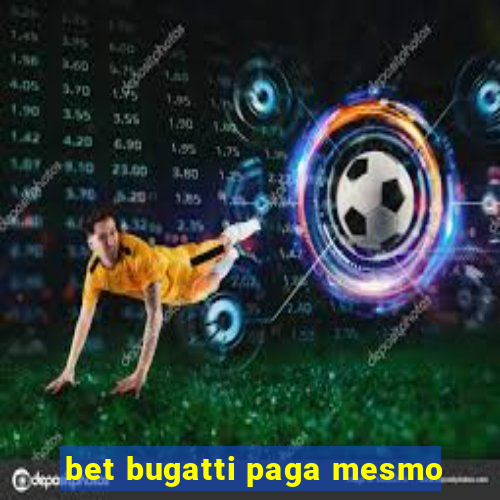 bet bugatti paga mesmo