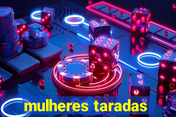 mulheres taradas