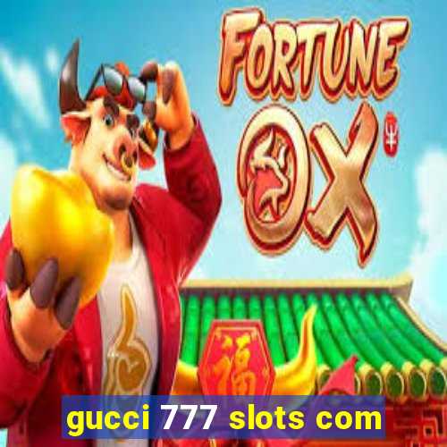 gucci 777 slots com