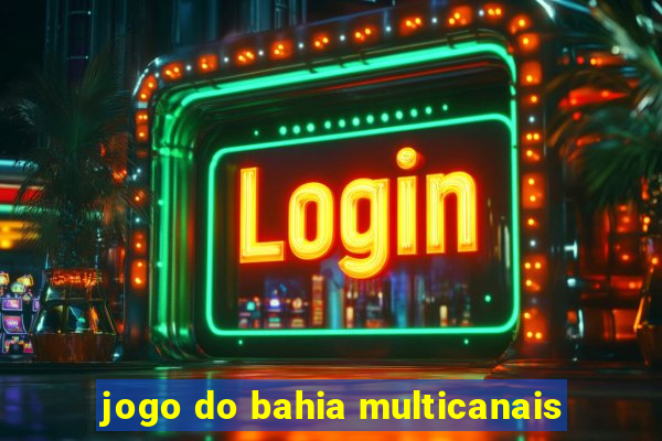 jogo do bahia multicanais