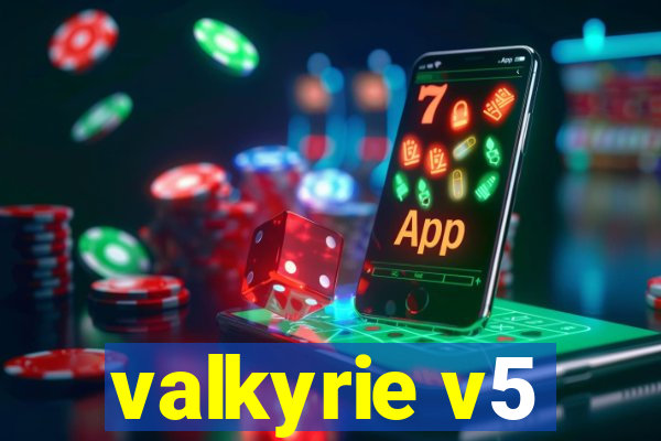 valkyrie v5