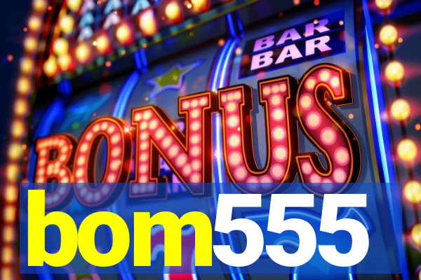 bom555