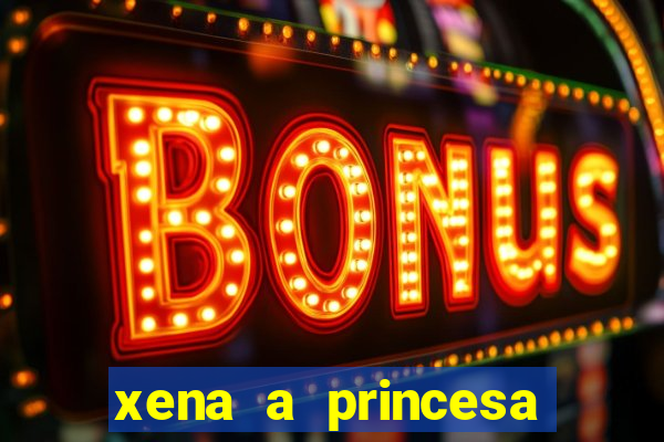 xena a princesa guerreira online