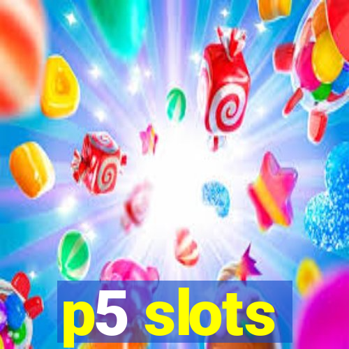 p5 slots