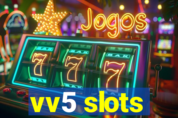 vv5 slots