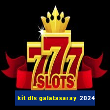 kit dls galatasaray 2024