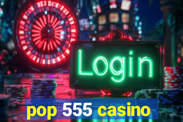 pop 555 casino