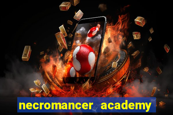 necromancer academy and the genius summoner 99