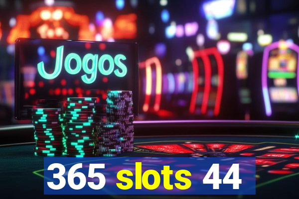 365 slots 44