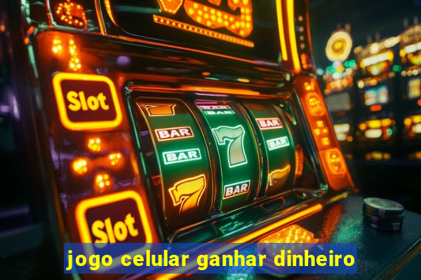 jogo celular ganhar dinheiro