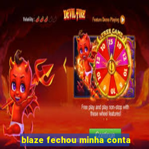 blaze fechou minha conta