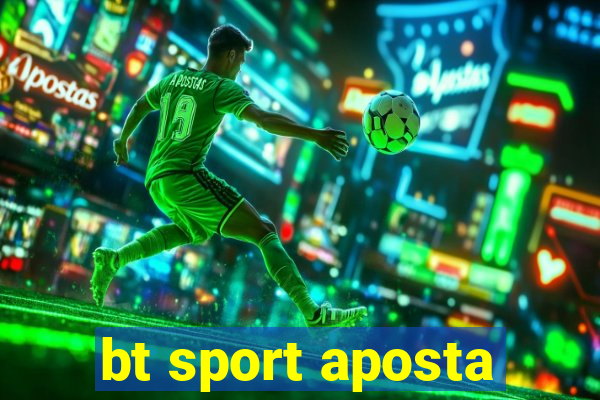 bt sport aposta