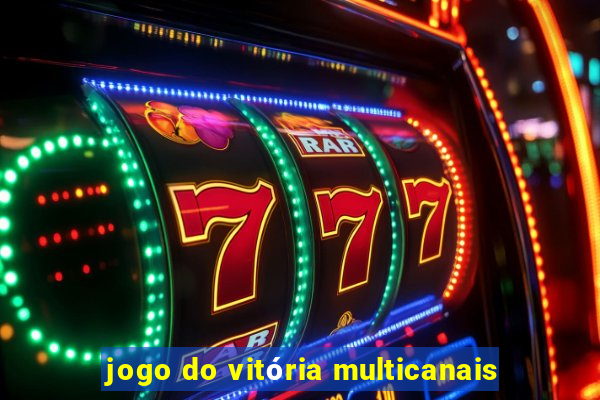 jogo do vitória multicanais