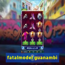 fatalmodel guanambi