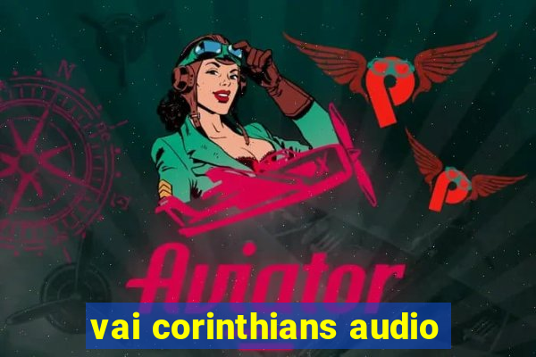 vai corinthians audio