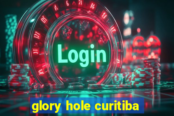 glory hole curitiba