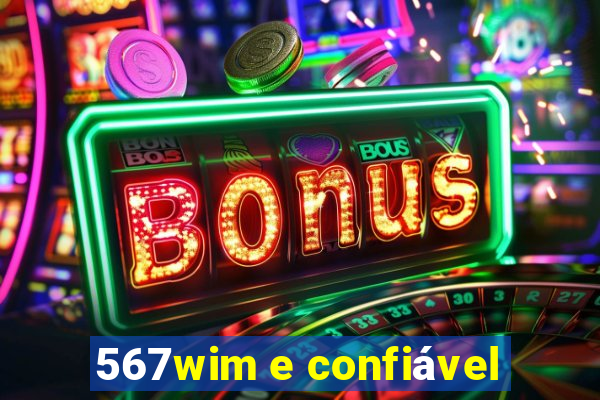 567wim e confiável