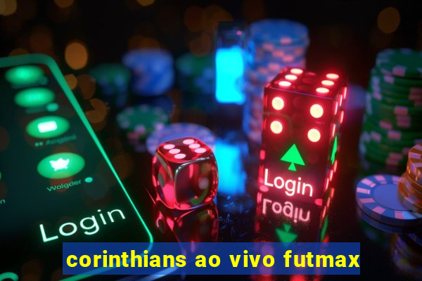 corinthians ao vivo futmax