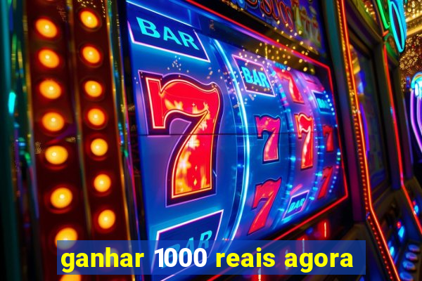 ganhar 1000 reais agora