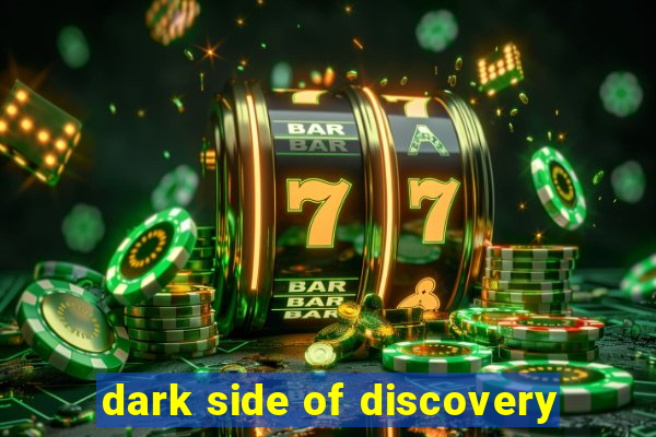 dark side of discovery