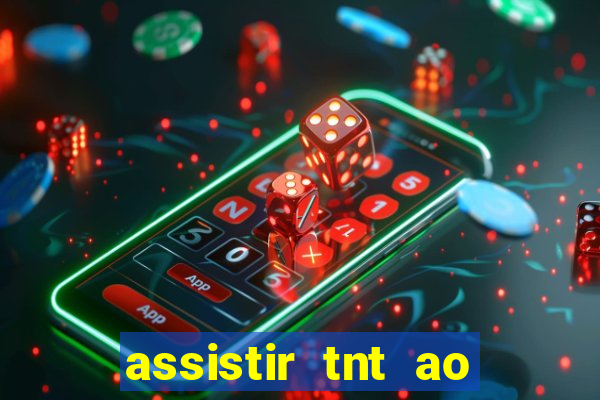 assistir tnt ao vivo gratis online