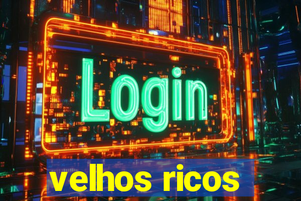 velhos ricos