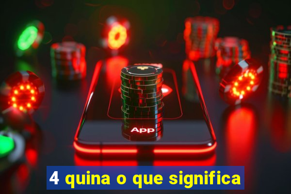 4 quina o que significa