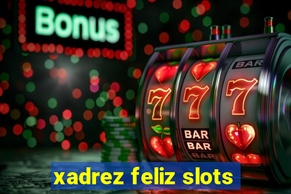 xadrez feliz slots