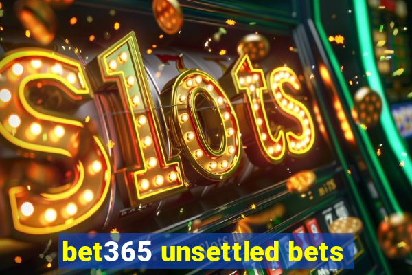 bet365 unsettled bets