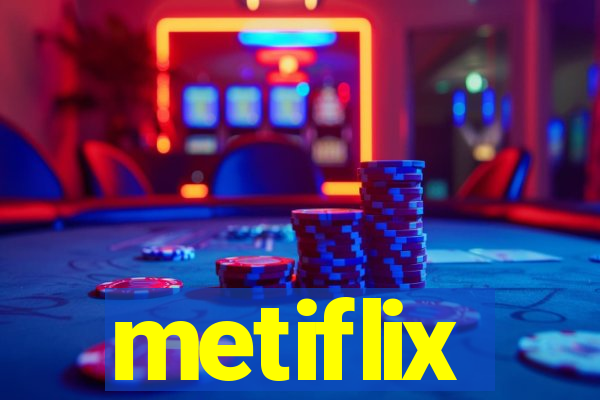 metiflix