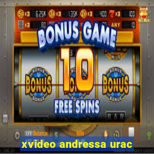 xvideo andressa urac