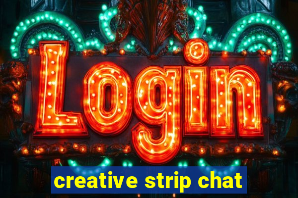 creative strip chat