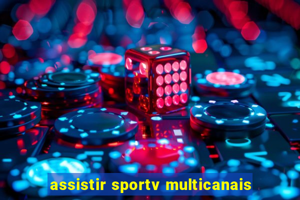 assistir sportv multicanais