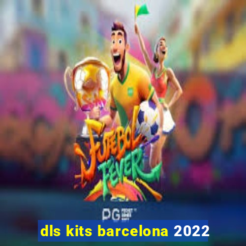 dls kits barcelona 2022